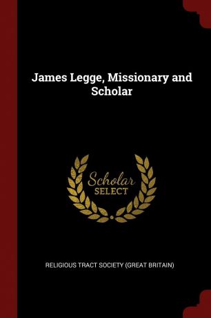 James Legge, Missionary and Scholar