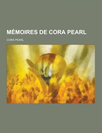 Cora Pearl Memoires de Cora Pearl