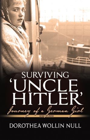 Dorothea Wollin Null Surviving .Uncle Hitler.. Journey of a German Girl