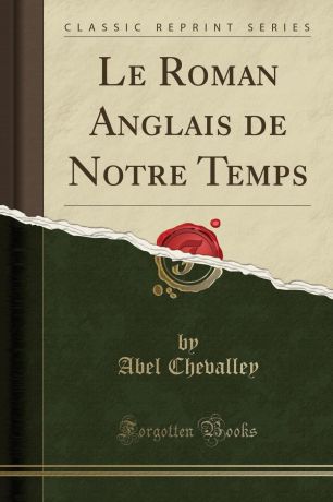 Abel Chevalley Le Roman Anglais de Notre Temps (Classic Reprint)