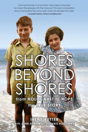 Irene Hasenberg Butter, John Davis Bidwell, Kris Holloway Shores Beyond Shores. from Holocaust to Hope, My True Story