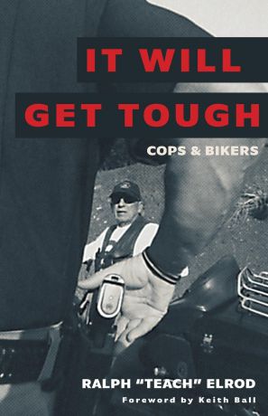 Ralph Elrod It Will Get Tough. Cops . Bikers