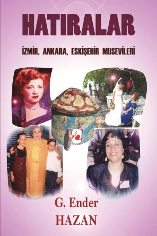 G. Ender Hazan Hatiralar. "Izmir, Ankara, Eskisehir Musevileri"