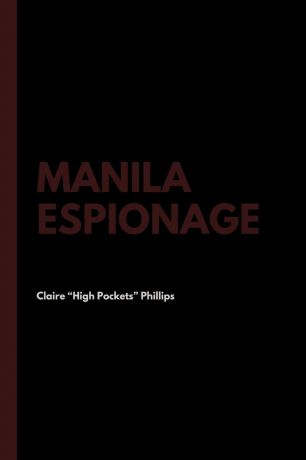 Claire "High Pockets" Phillips, Myron B. Goldsmith Manila Espionage