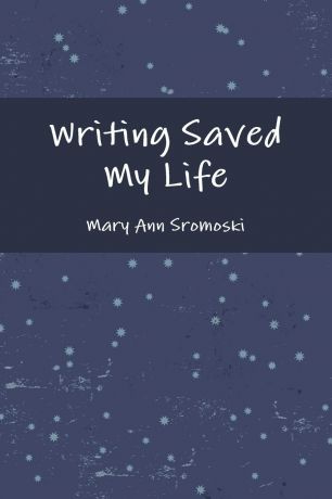 Mary Ann Sromoski Writing Saved My Life