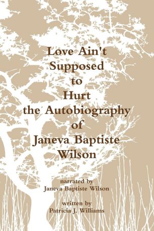 Patricia J. Williams Love Ain.t Supposed To Hurt The Autobiography of Janeva Baptiste Wilson
