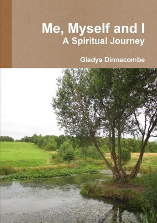 Gladys Dinnacombe Me, Myself and I - A Spiritual Journey