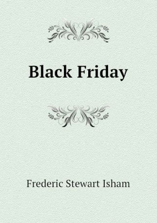 Isham Frederic Stewart Black Friday