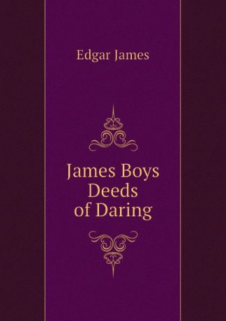 Edgar James James Boys Deeds of Daring