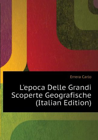 Errera Carlo L.epoca Delle Grandi Scoperte Geografische (Italian Edition)