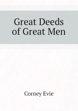 Corney Evie Great Deeds of Great Men