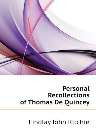 Findlay John Ritchie Personal Recollections of Thomas De Quincey