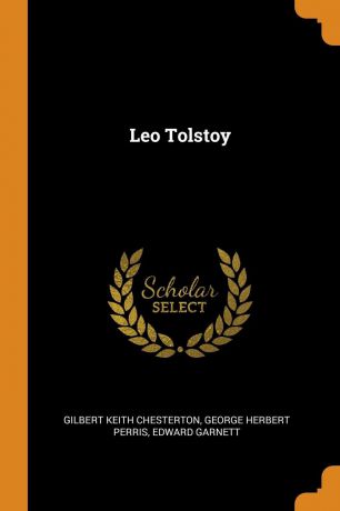 Gilbert Keith Chesterton, George Herbert Perris, Edward Garnett Leo Tolstoy