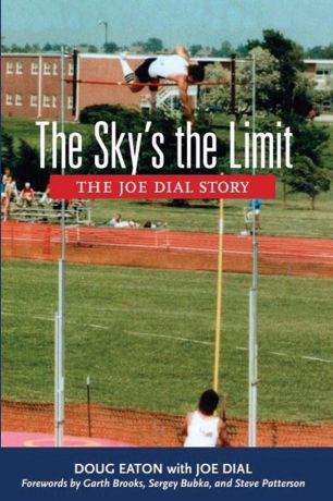 Doug Eaton The Sky.s the Limit. The Joe Dial Story