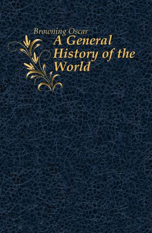 Oscar Browning A General History of the World