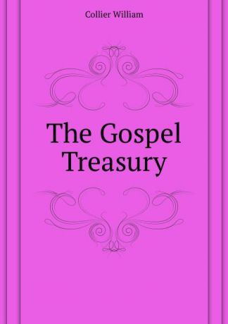 Collier William The Gospel Treasury
