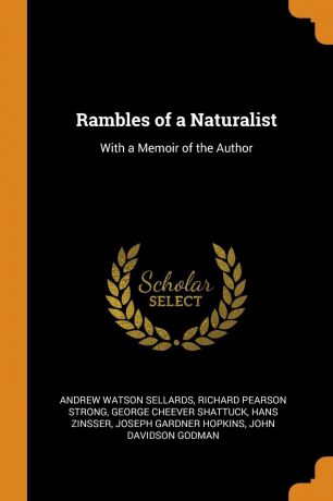 Andrew Watson Sellards, Richard Pearson Strong, George Cheever Shattuck Rambles of a Naturalist. With a Memoir of the Author