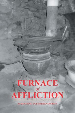 Mary Denk Tolentino-Duprey Furnace of Affliction