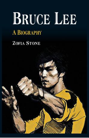 Zofia Stone Bruce Lee. A Biography