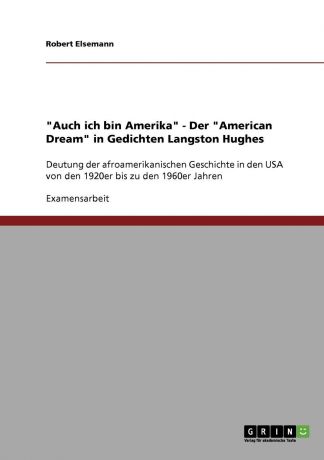 Robert Elsemann "Auch ich bin Amerika" - Der "American Dream" in Gedichten Langston Hughes