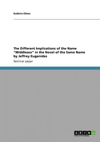 Kathrin Ehlen The Different Implications of the Name "Middlesex" in the Novel of the Same Name by Jeffrey Eugenides