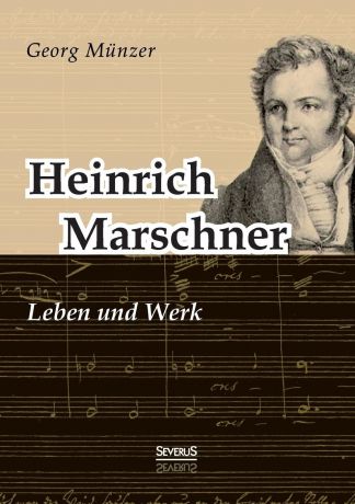 Georg Münzer Heinrich Marschner. Leben und Werk