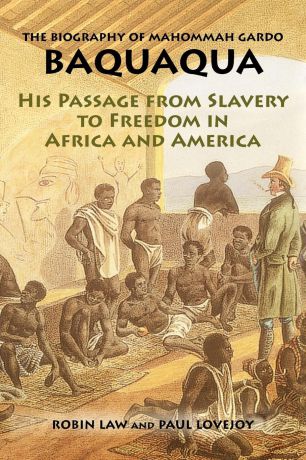 The Biography of Mahommah Gardo Baquaqua. His Passage from Slavery to Freedom in Africa and America