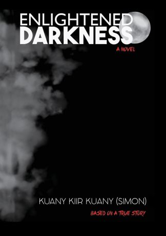 Kuany Kiir Kuany Enlightened Darkness. Based on a true story