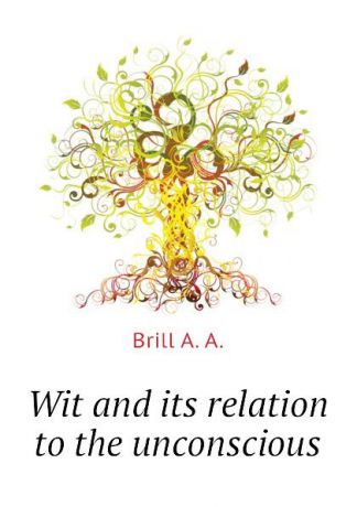 Brill A. A. Wit and its relation to the unconscious