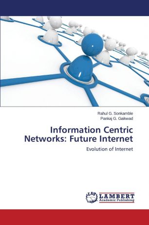 Sonkamble Rahul G., Gaikwad Pankaj G. Information Centric Networks. Future Internet