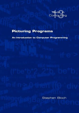Stephen Bloch Picturing Programs. an Introduction to Computer Programming