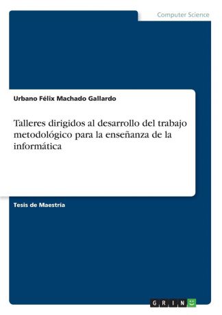 Urbano Félix Machado Gallardo Talleres dirigidos al desarrollo del trabajo metodologico para la ensenanza de la informatica