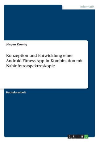 Jürgen Koenig Konzeption und Entwicklung einer Android-Fitness-App in Kombination mit Nahinfrarotspektroskopie