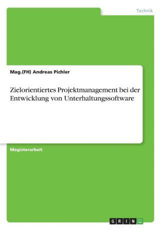 Mag.(FH) Andreas Pichler Zielorientiertes Projektmanagement bei der Entwicklung von Unterhaltungssoftware