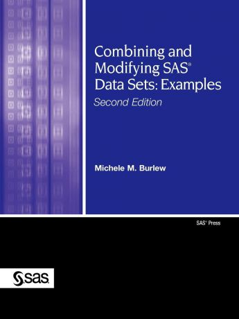 Michele M. Burlew, Sas Institute Combining and Modifying SAS Data Sets. Examples