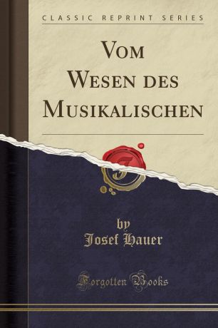 Josef Hauer Vom Wesen des Musikalischen (Classic Reprint)