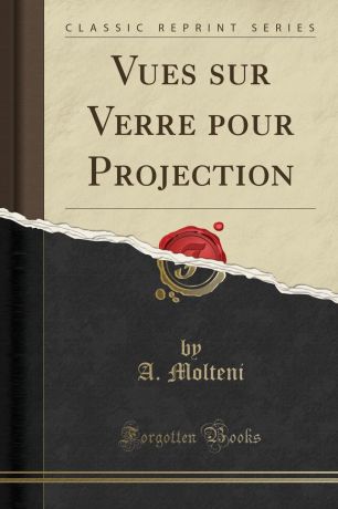 A. Molteni Vues sur Verre pour Projection (Classic Reprint)