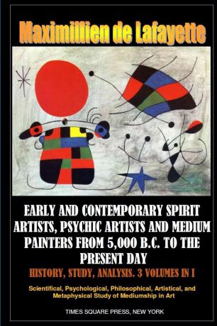 Maximillien de Lafayette Early and contemporary spirit artists, psychic artists and medium painters from 5,000 B.C. to the present day. History, Study, Analysis