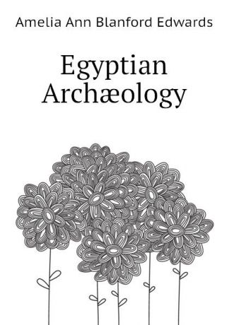 Edwards Amelia Ann Egyptian Archaeology