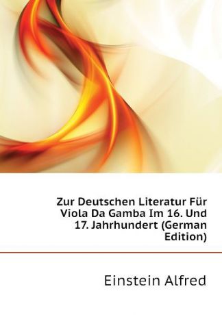Einstein Alfred Zur Deutschen Literatur Fur Viola Da Gamba Im 16. Und 17. Jahrhundert (German Edition)