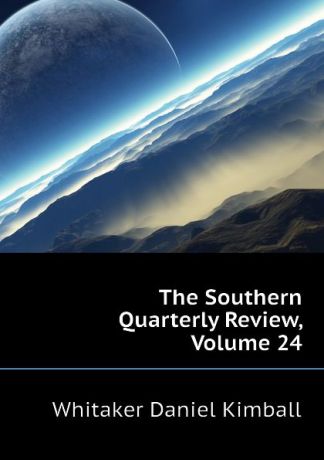 Whitaker Daniel Kimball The Southern Quarterly Review, Volume 24
