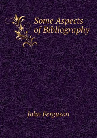 Ferguson John Some Aspects of Bibliography