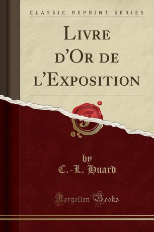 C.-L. Huard Livre d.Or de l.Exposition (Classic Reprint)