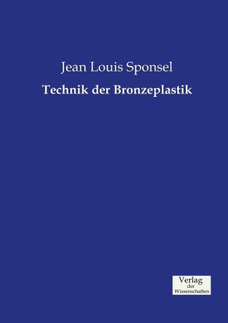 Jean Louis Sponsel Technik der Bronzeplastik