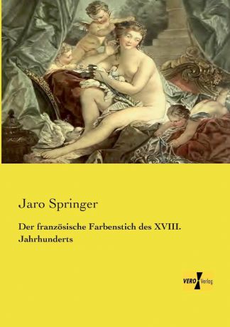 Jaro Springer Der Franzosische Farbenstich Des XVIII. Jahrhunderts