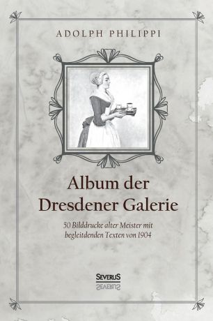 Adolph Philippi Album der Dresdner Galerie