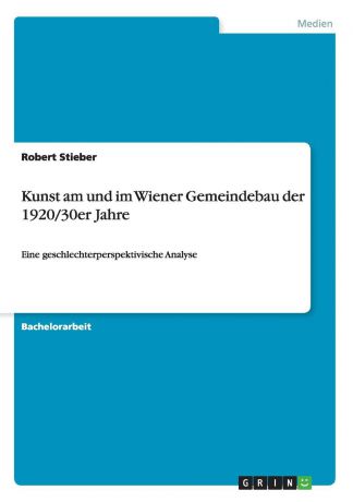 Robert Stieber Kunst am und im Wiener Gemeindebau der 1920/30er Jahre