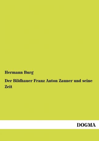 Hermann Burg Der Bildhauer Franz Anton Zauner und seine Zeit