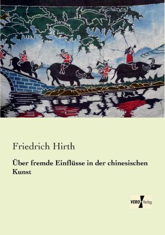 Friedrich Hirth Uber Fremde Einflusse in Der Chinesischen Kunst