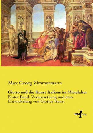 Max Georg Zimmermann Giotto und die Kunst Italiens im Mittelalter
